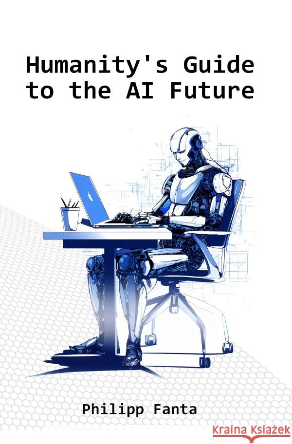 Humanity's Guide to the AI Future Fanta, Philipp 9783757572518