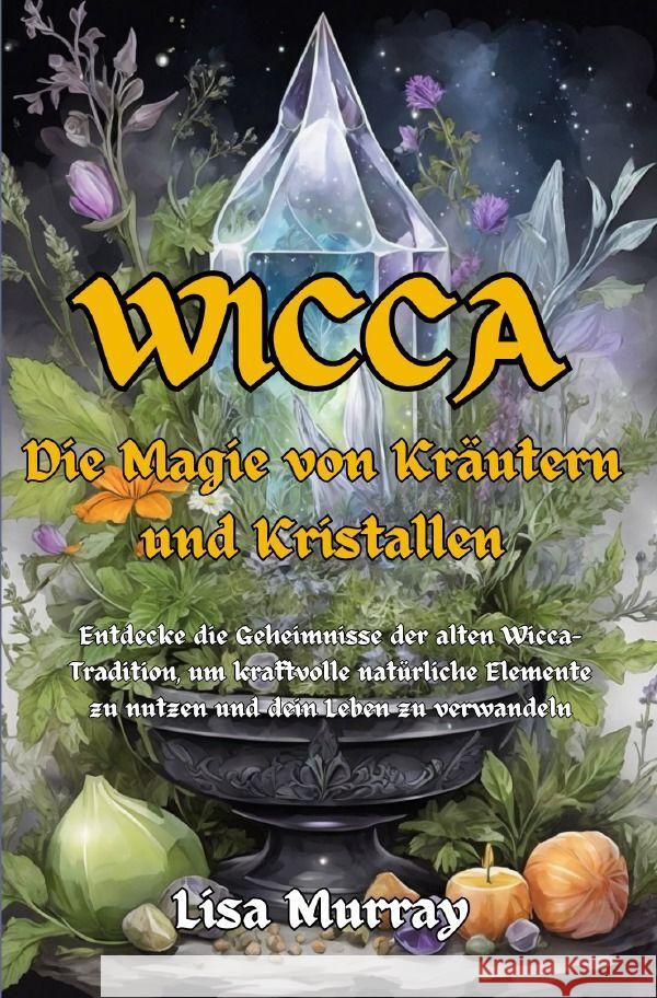 Wicca Die Magie von Kräutern und Kristallen Murray, Lisa 9783757574222