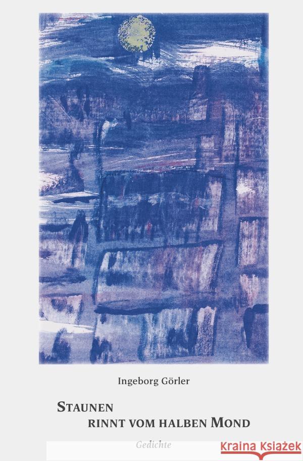 Staunen rinnt vom halben Mond Görler, Ingeborg 9783757576356 epubli