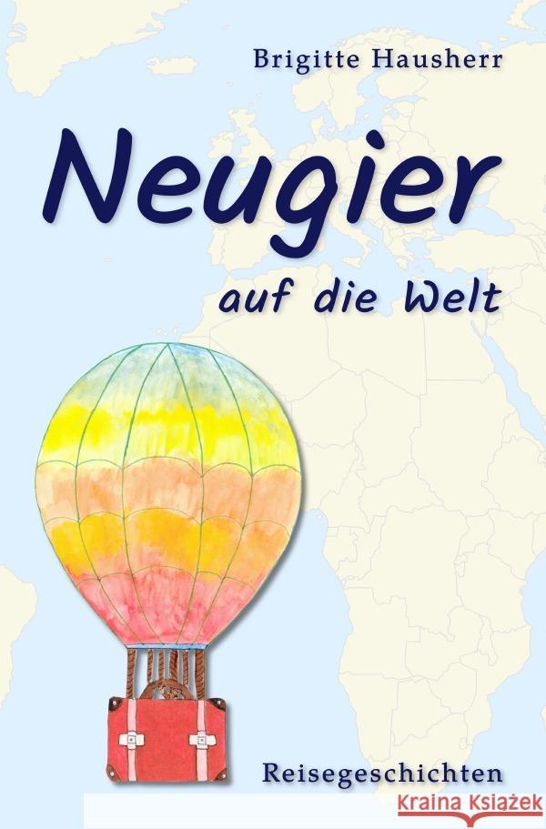 Neugier auf die Welt Hausherr, Brigitte 9783757576967