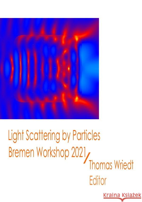 Light Scattering by Particles, Bremen Workshop 2021 Wriedt, Thomas 9783757578770