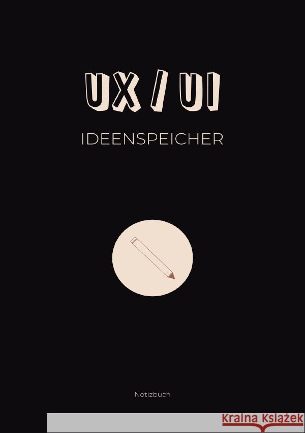 UX/UI Ideenspeicher: Notizbuch für UX/UI Themen und Ideen A., Sandra 9783757578787 epubli