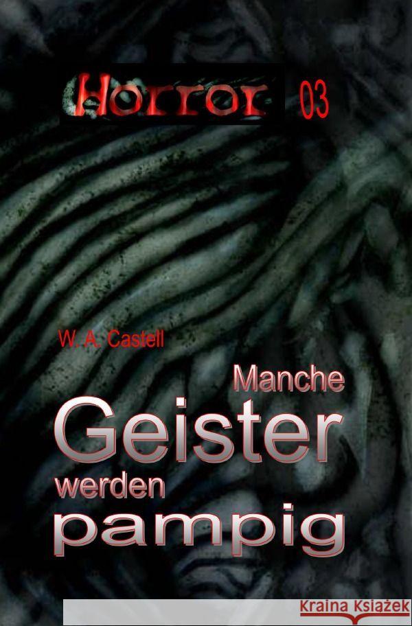 HORROR 003 Buchausgabe: Manche Geister werden pampig Castell, W. A. 9783757580636
