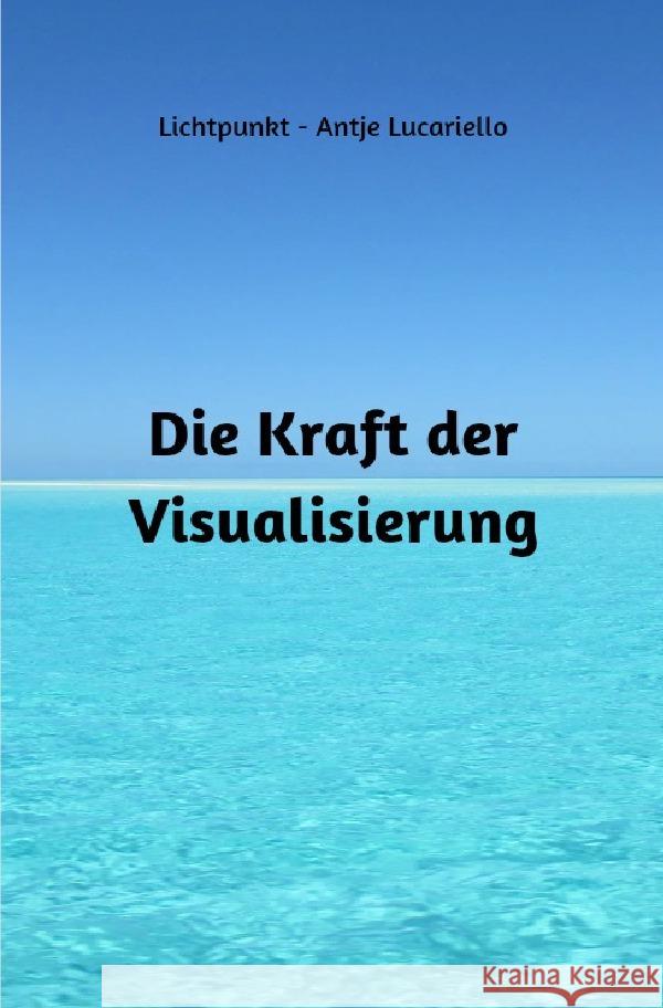 Die Kraft der Visualisierung Lucariello, Antje 9783757582210 epubli