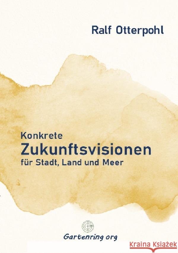 Konkrete Zukunftsvisionen für Stadt, Land und Meer Otterpohl, Ralf 9783757582616 epubli