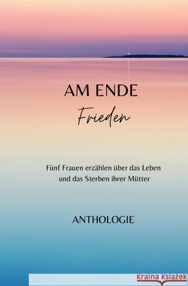 AM ENDE Frieden Thürauf, Margit, Michel, Anne, Hülsermann, Irene 9783757582999 epubli