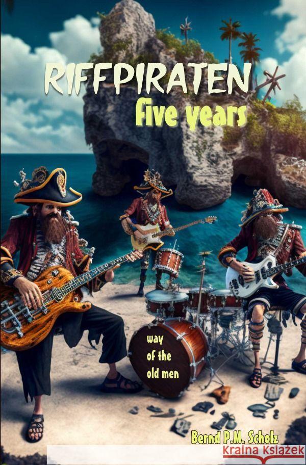 Riffpiraten - five years Scholz, Bernd P.M. 9783757584696