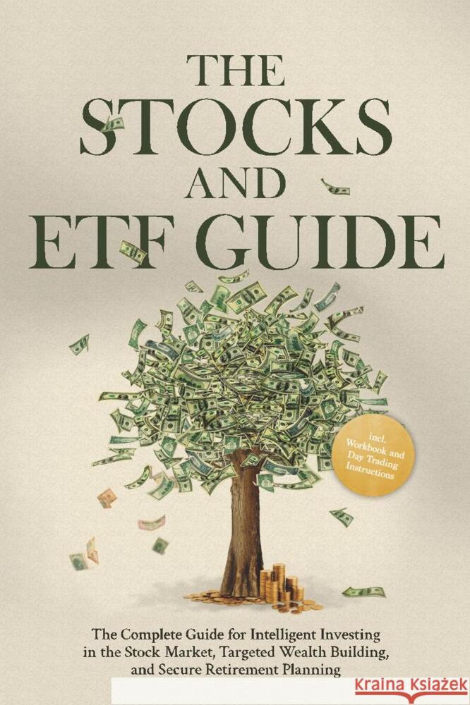 The Stocks and ETF Guide: The Complete Guide for Intelligent Investing in the Stock Market, Targeted Wealth Building, and Secure Retirement Planning - Including Workbook and Day Trading Instructions Borgmann, Moritz 9783757639839 Edition Lunerion