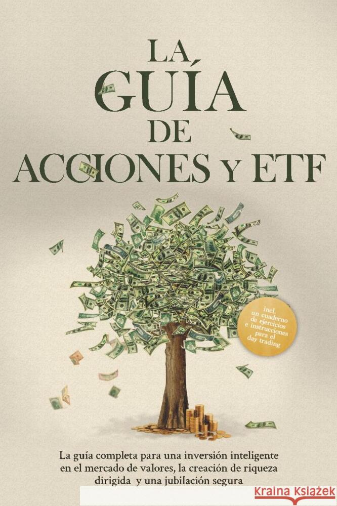 La Guía de Acciones y ETF: La guía completa para una inversión inteligente en el mercado de valores, la creación de riqueza dirigida y una jubilación segura - Incluye un cuaderno de ejercicios e instr Borgmann, Moritz 9783757639860 Edition Lunerion