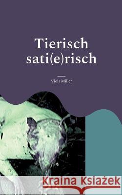 Tierisch sati(e)risch Viola Miller 9783757800161