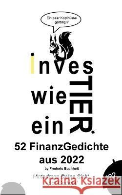 Investier wie ein Tier 52 FinanzGedichte aus 2022 by Frederic Buchheit: Hinterfrage Deine Sicht - per Gedicht Frederic Buchheit 9783757801144 Books on Demand