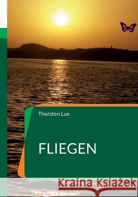 Fliegen: Eine andere Verwandlung Thorsten Lux 9783757801632