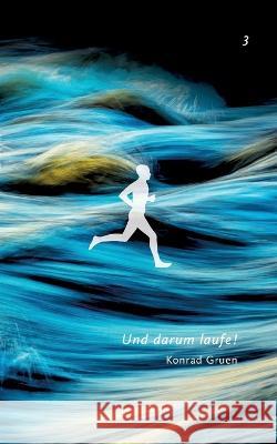 Und darum laufe! 3 Konrad Gruen 9783757801892 Books on Demand