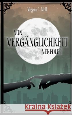 Von Verg?nglichkeit Verfolgt Megan E. Moll 9783757802110