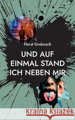 Und auf einmal stand ich neben mir: Poesiealbum Horst Grabosch 9783757802219 Bod - Books on Demand