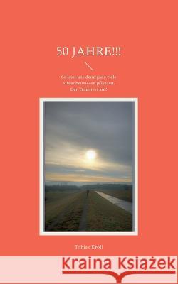 50 Jahre!!!: So lasst uns denn ganz viele Streuobstwiesen pflanzen. Der Traum ist aus! Tobias Kr?ll 9783757802660 Books on Demand