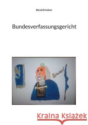 Bundesverfassungsgericht Bernd Schubert 9783757803247 Books on Demand