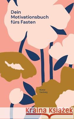Dein Motivationsbuch f?rs Fasten: Deine Erfolge sind Deine Ankerpunkte Mutter Hautberg 9783757804145 Books on Demand