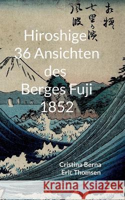 Hiroshige 36 Ansichten des Berges Fuji 1852 Cristina Berna, Eric Thomsen 9783757804282 Books on Demand