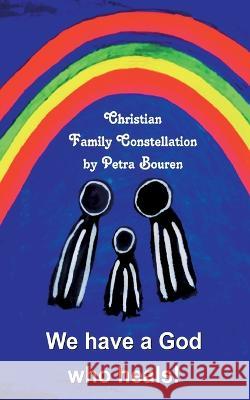 We have a God who heals!: Christian Family Constellation Petra Bouren 9783757804336 Books on Demand