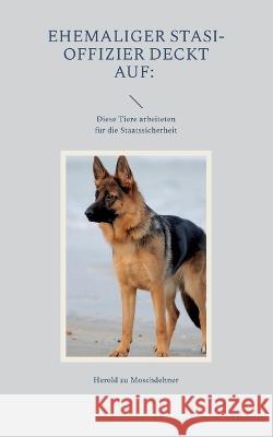 Ehemaliger Stasi-Offizier deckt auf: Diese Tiere arbeiteten f?r die Staatssicherheit Herold Z 9783757804602 Books on Demand