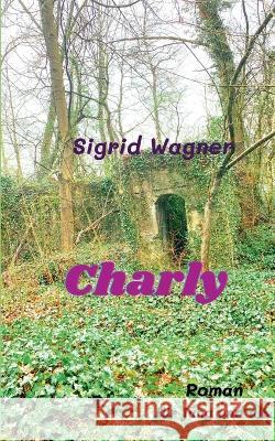 Charly: Igel unter der Haut Sigrid Wagner 9783757806095 Bod - Books on Demand