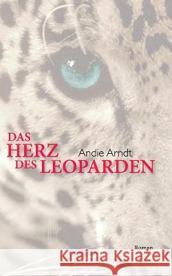 Das Herz des Leoparden Andie Arndt 9783757806194