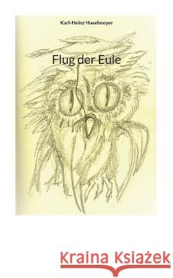 Flug der Eule Karl-Heinz Haselmeyer 9783757806484