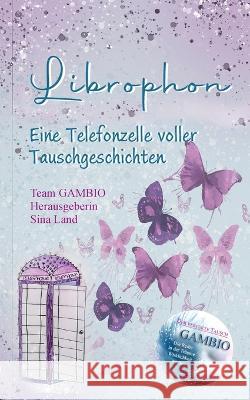 Gambio - Der perfekte Tausch: Librophon - Eine Telefonzelle voller Tauschgeschichten Sina Land 9783757807405