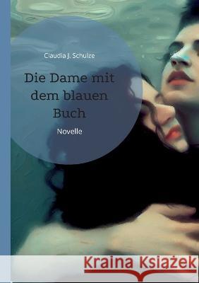 Die Dame mit dem blauen Buch: Novelle Claudia J. Schulze 9783757807757