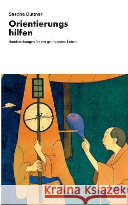 Orientierungshilfen: Handreichungen für ein gelingendes Leben Sascha Büttner 9783757808457