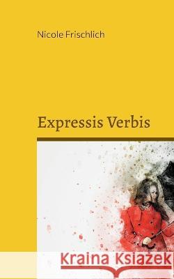 Expressis Verbis: Persönliches - in arte veritas Nicole Frischlich 9783757809119