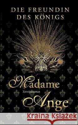 Die Freundin des Königs: Madame Ange Manu Wirtz 9783757810870