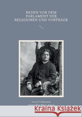 Reden vor dem Parlament der Religionen und Vorträge Swami Vivekananda 9783757811143