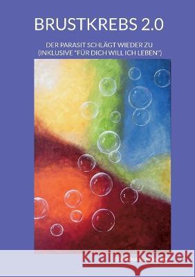Brustkrebs 2.0: Der Parasit schl?gt wieder zu (Inklusive F?r dich will ich leben) Corinna Pla?mann 9783757811648