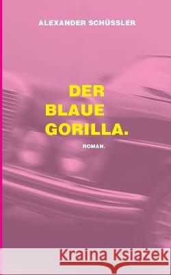 Der blaue Gorilla Alexander Schüssler 9783757812232