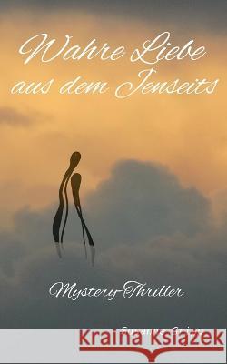 Wahre Liebe aus dem Jenseits: Mystery-Thriller Susanne Gripp 9783757813444 Bod - Books on Demand