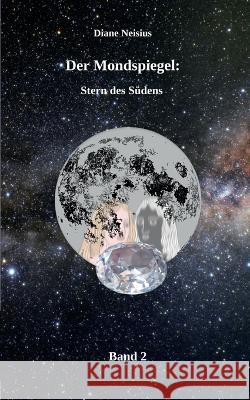 Der Mondspiegel: Stern des Südens Diane Neisius 9783757813574 Books on Demand