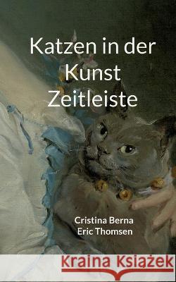 Katzen in der Kunst Zeitleiste Cristina Berna, Eric Thomsen 9783757814106
