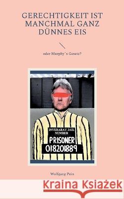 Gerechtigkeit ist manchmal ganz d?nnes Eis: oder Murphy`s Gesetz? Wolfgang Pein 9783757814816 Bod - Books on Demand