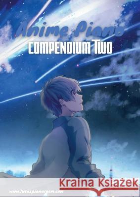 Anime Piano, Compendium Two: Easy Anime Piano Sheet Music Book for Beginners and Advanced Lucas Hackbarth 9783757814892 Books on Demand