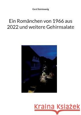 Ein Rom?nchen von 1966 aus 2022 und weitere Gehirnsalate Gerd Steinkoenig 9783757817749