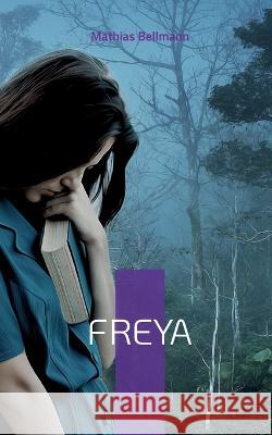 Freya: Geschichten eines G?tterm?dchens Mathias Bellmann 9783757819279