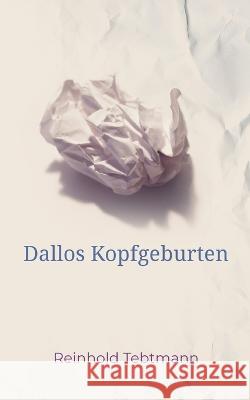 Dallos Kopfgeburten Reinhold Tebtmann 9783757819491 Bod - Books on Demand