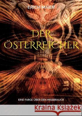Der ?sterreicher: Eine Farce ?ber den Missbrauch Erich Maier 9783757819958 Bod - Books on Demand