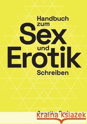 Handbuch zum Sex- und Erotik-Schreiben Janetta Frei 9783757820060 Bod - Books on Demand