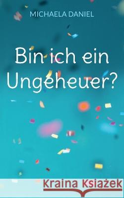 Bin ich ein Ungeheuer? Michaela Daniel 9783757820329 Bod - Books on Demand