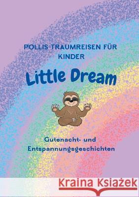 Pollis Traumreisen f?r Kinder: Little Dream Sandra Polli-Holstein 9783757822491