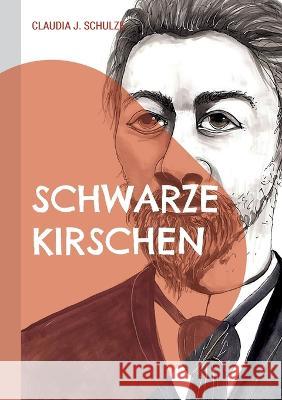 Schwarze Kirschen: Begegnung mit Tschechow Claudia J. Schulze 9783757823023
