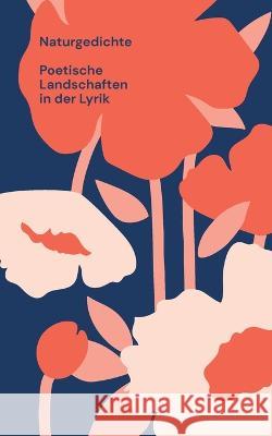 Naturgedichte: Poetische Landschaften in der Lyrik Paul Schulte-Herrmann 9783757823108